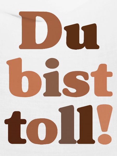 Du bist toll!