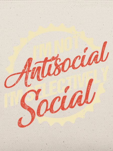 I'm Not Antisocial, I'm Selectively Social