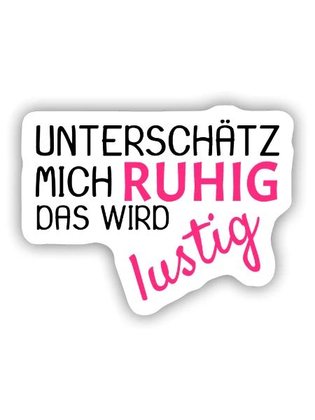 Unterschätz mich ruhig Spruch lustig - Sticker Größe S (10 x 10 cm) - Mattweiß - Vorne