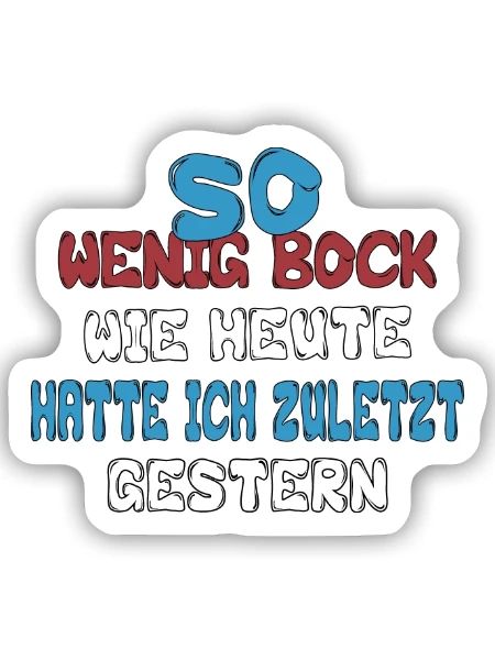 So wenig Bock wie heute hatte ich zuletzt gestern - Sticker Größe S (10 x 10 cm) - Mattweiß - Vorne