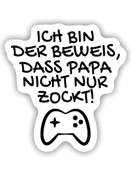 Ich bin der Beweis dass Papa nicht nur zockt - Sticker Größe S (10 x 10 cm) - Mattweiß - Vorne