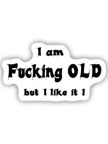 I am fucking OLD - Sticker Größe S (10 x 10 cm) - Mattweiß - Vorne