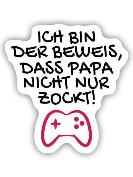 Ich bin der Beweis dass Papa nicht nur zockt - Sticker Größe S (10 x 10 cm) - Mattweiß - Vorne
