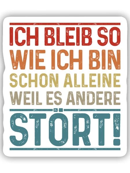 Ich bleib so wie ich bin, weil es andere stört - Sticker Größe S (10 x 10 cm) - Mattweiß - Vorne