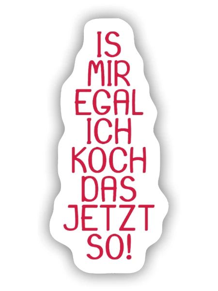 Is mir egal ich koch das jetzt so - Sticker Größe S (10 x 10 cm) - Mattweiß - Vorne