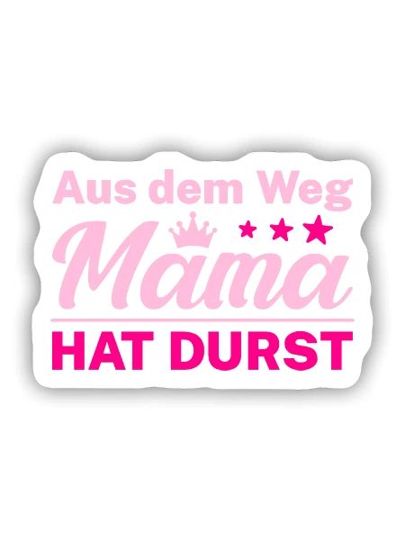 Aus dem Weg Mama HAT DURST - Sticker Größe S (10 x 10 cm) - Mattweiß - Vorne