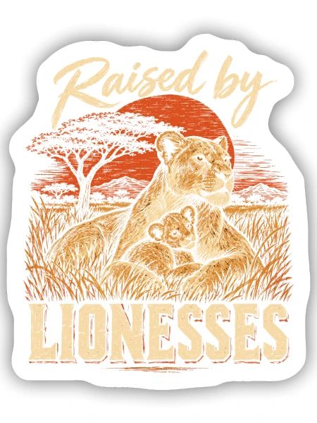 Raised By Lionesses Löwin Löwenmama Starke Frauen - Sticker Größe S (10 x 10 cm) - Mattweiß - Vorne