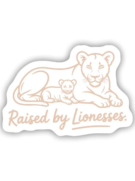 Raised By Lionesses Löwin Löwenmama Starke Frauen - Sticker Größe S (10 x 10 cm) - Mattweiß - Vorne