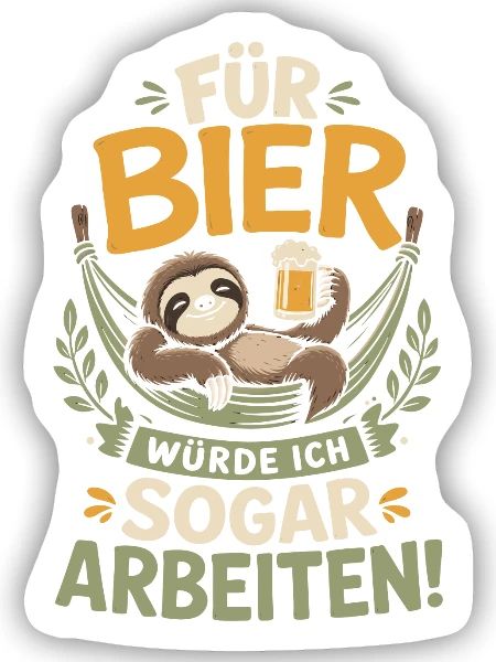 Für Bier würde ich sogar arbeiten - Sticker Größe S (10 x 10 cm) - Mattweiß - Vorne