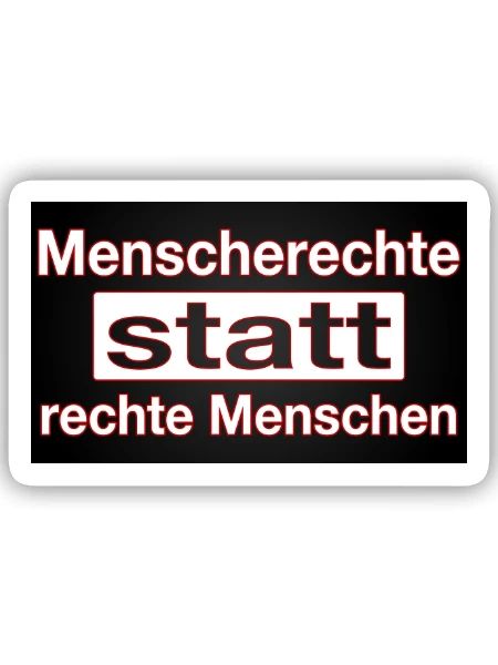 MENSCHENRECHTE STATT RECHTE MENSCHEN - Sticker Größe S (10 x 10 cm) - Mattweiß - Vorne