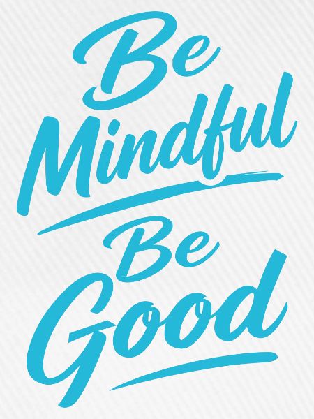 Be Mindful Be Good