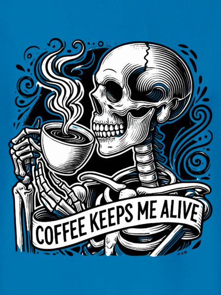 Coffee keeps me alive