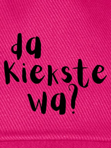 Da kiekste wa?