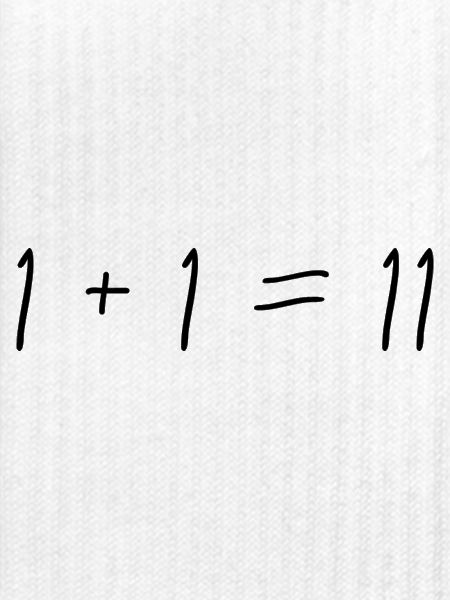 1 + 1 = 11