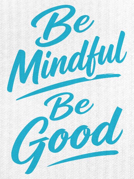 Be Mindful Be Good