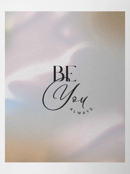 BE YOU ALWAYS