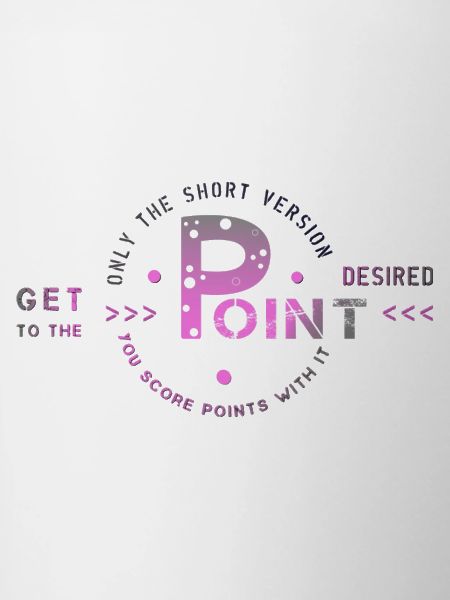 get to the point
