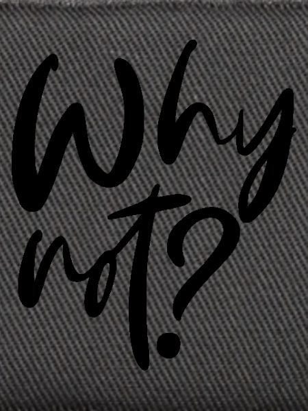 Why Not?