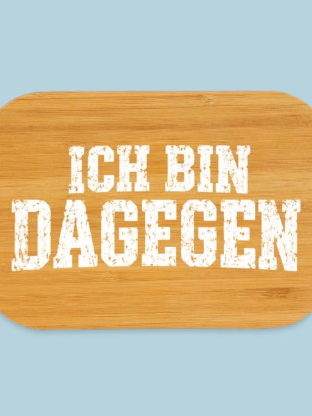 Ich bin dagegen - cooler Spruch