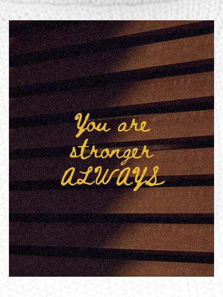 You are stronger ALWAYS