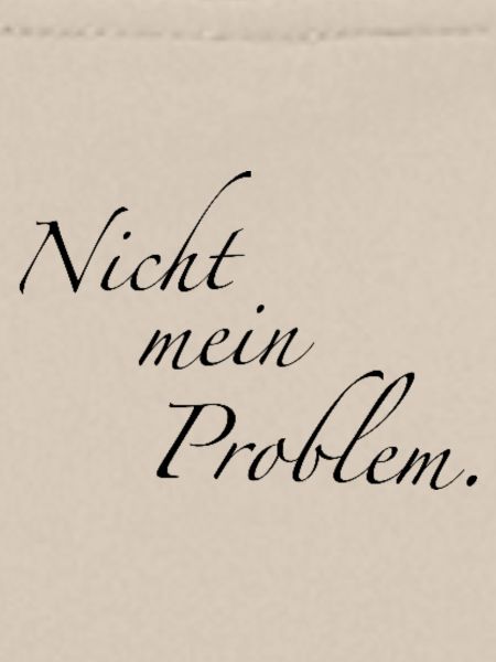 Nicht mein Problem.