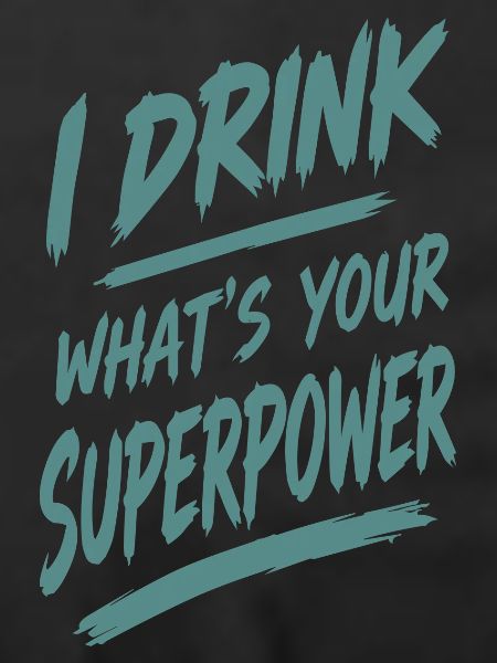 Ich trinke — deine Superkraft