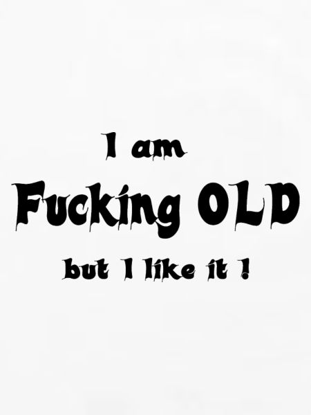 I am fucking OLD