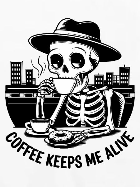 Coffee keeps me alive