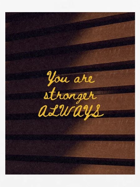 You are stronger ALWAYS