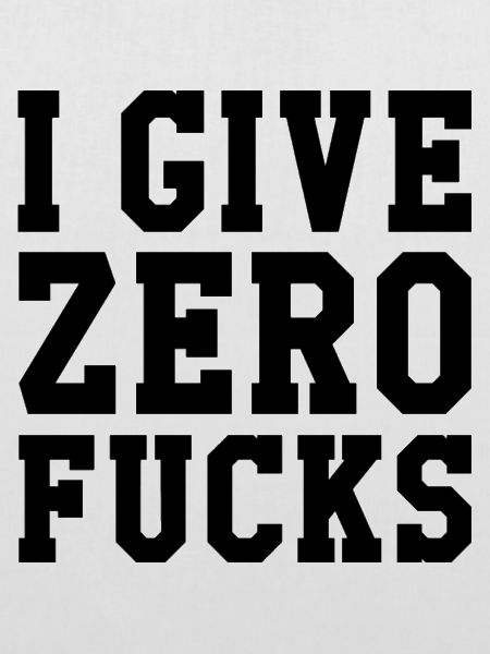 I Give Zero Fucks