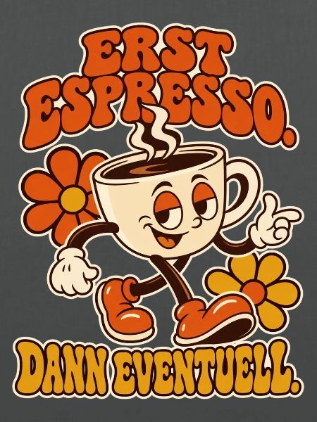 Erst Espresso, Dann Eventuell!