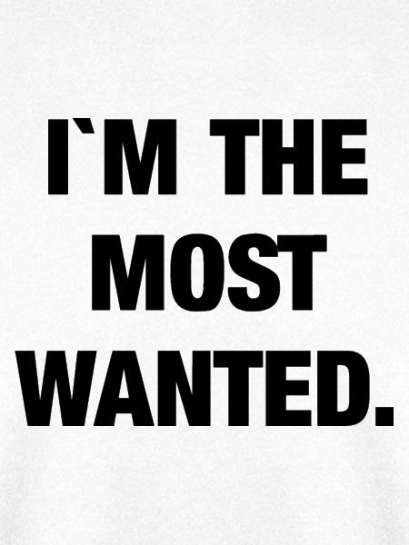 I`m the most wanted