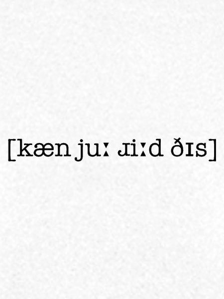 IPA - kæn jʊ͡ɹ ɹiːd ðɪs