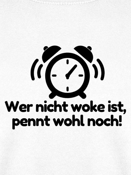 Nicht woke? Pennt wohl noch!