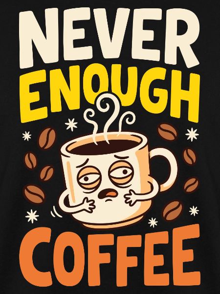 Kaffeehumor – Never Enough Coffee