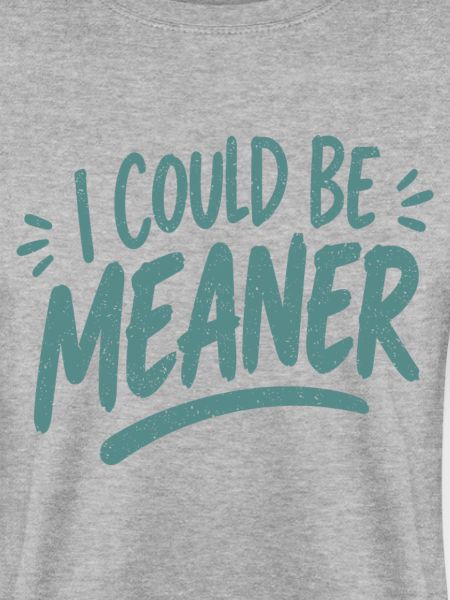I Could Be Meaner