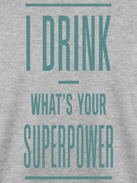 I Drink What's Your Superpower