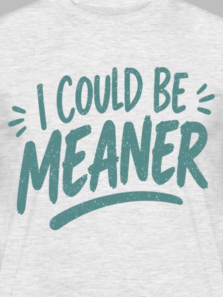 I Could Be Meaner