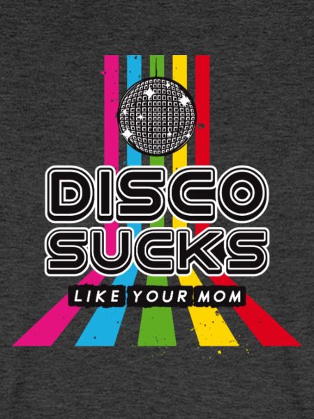 Disco sucks - like your mom