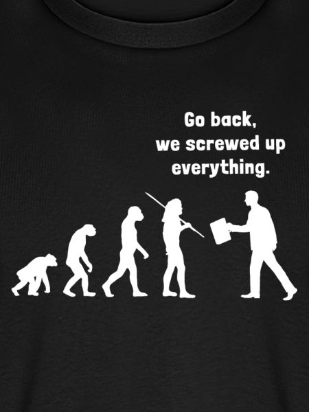 Go back we screwed up everything - Evolution
