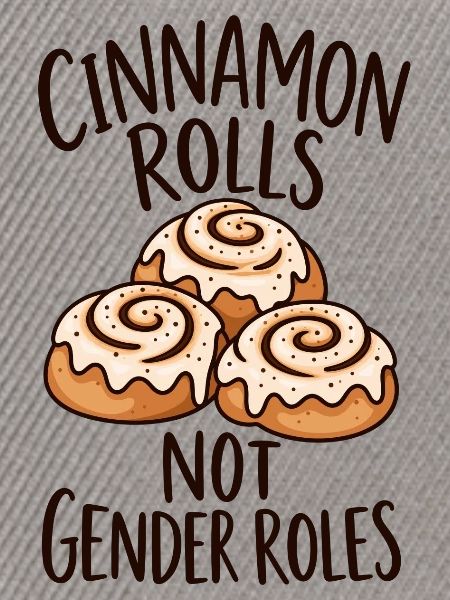 Cinnamon Rolls Not Gender Roles