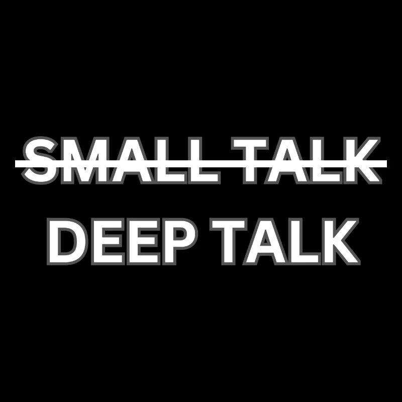 Deep Talk statt Small Talk