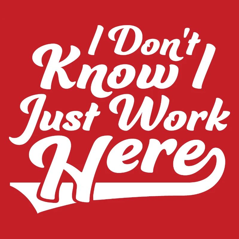 Funny I Don't Know I Just Work Here Sarcastic Joke
