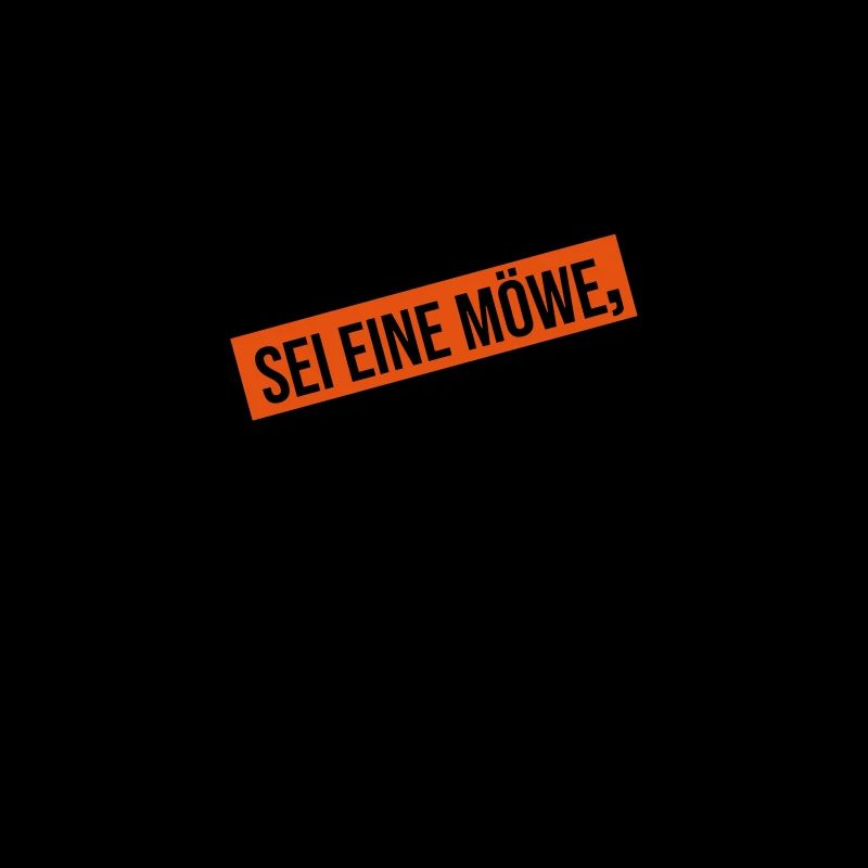 scheiß drauf sei eine Möwe