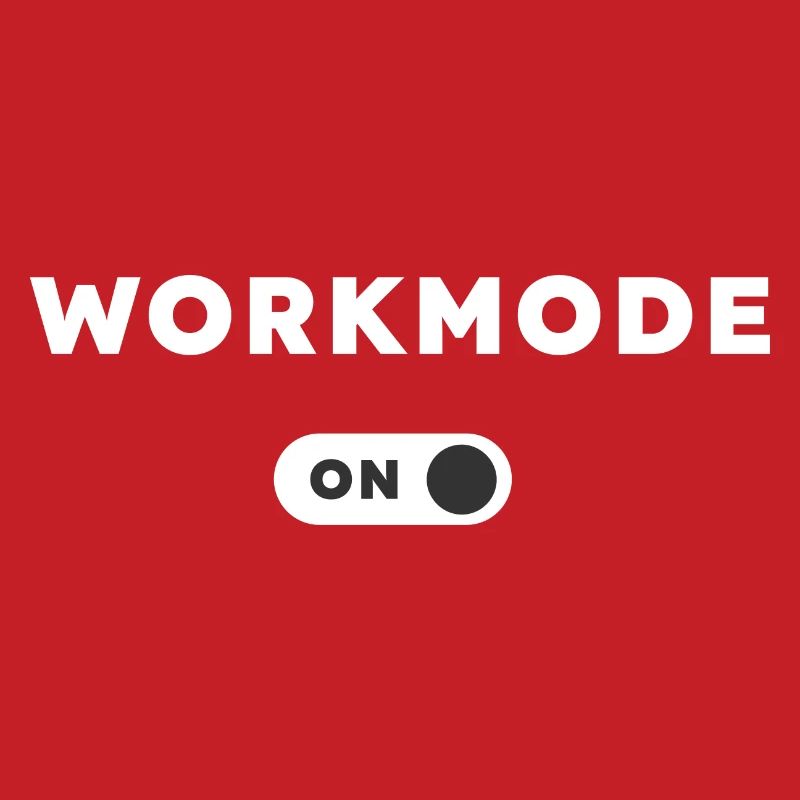 Workmode on! Design for work. Cool saying