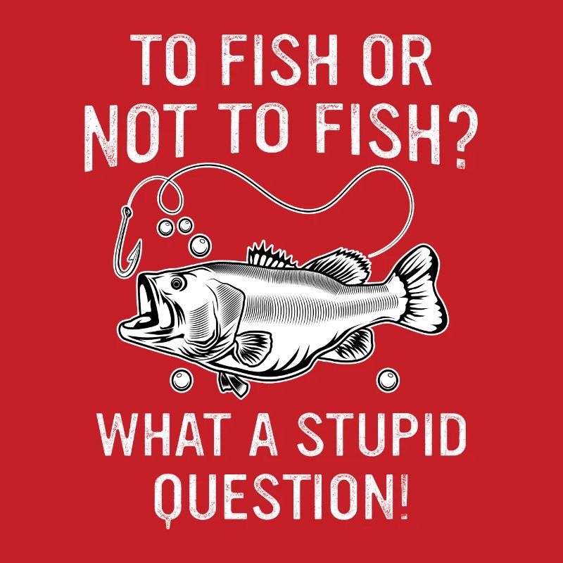 Fischen oder nicht fischen Was für eine dumme Frage