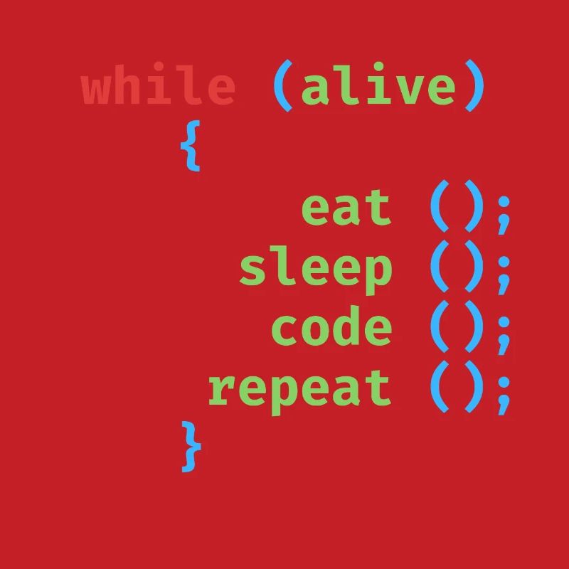 WHILE ALIVE EAT SLEEP CODE REPEAT