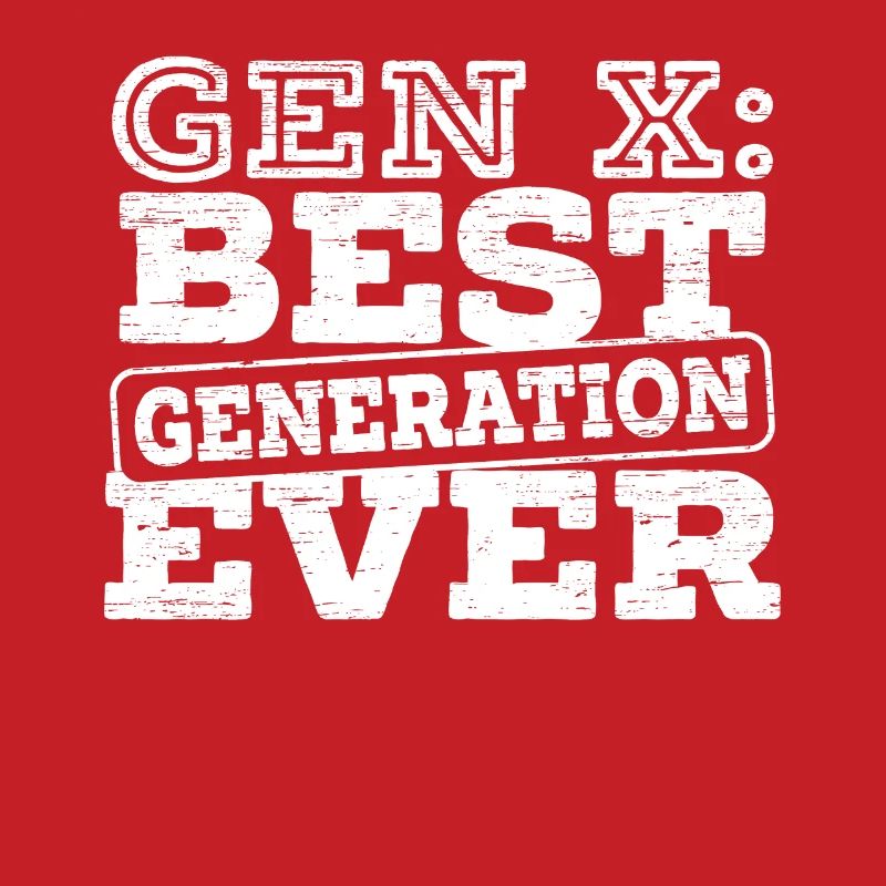 Gen X Best Generation Ever