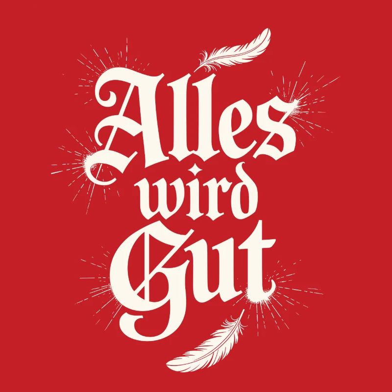 Alles wird gut Spruch mit Federn und Glanz