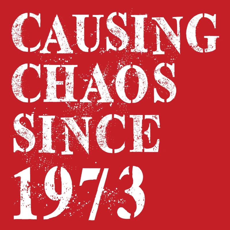 Causing Chaos since 1973 - Geburtstag 1973